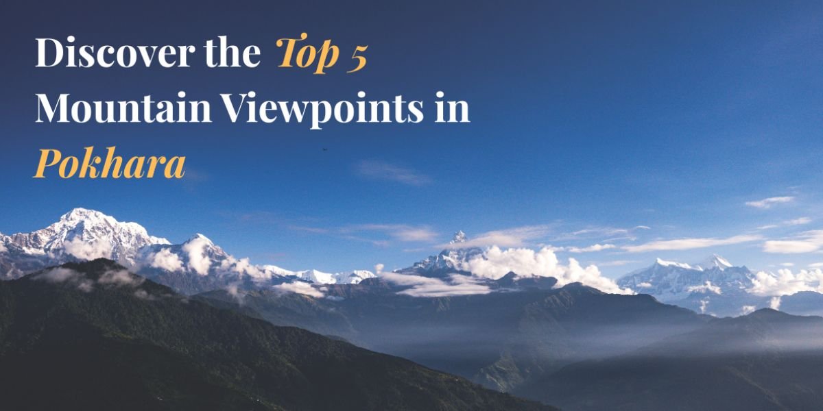 Discover the Top 5 Mountain Viewpoints in Pokhara