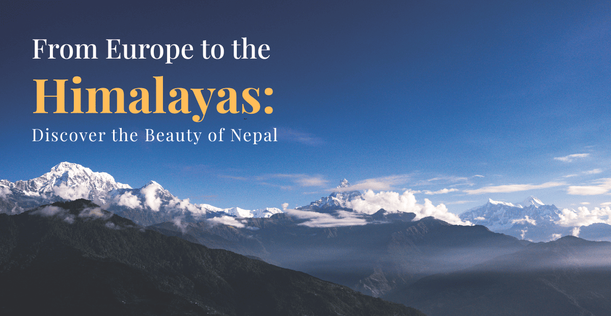 From Europe to the Himalayas: Discover the Beauty of Nepal